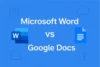 Microsoft Word vs Google Docs: Feature-by-Feature Comparison - Post Thumbnail